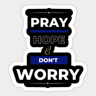 Pray hope & don't worry. Sticker